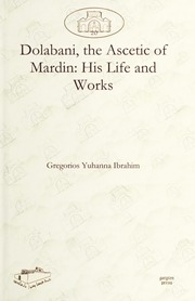 تحميل كتاب Dolabani, the Ascetic of Mardin: His Life and Works / دولباني ناسك ماردين: مار فيلكسينوس يوحنا دولباني حياته و مؤلفاته / ܕܘܠܒܐܢܝ ܥܢܘܝܐ ܕܡܪܕܝܢ PDF
