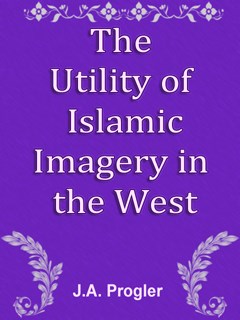 تحميل كتاب The Utility of Islamic Imagery in the West PDF JA Progler